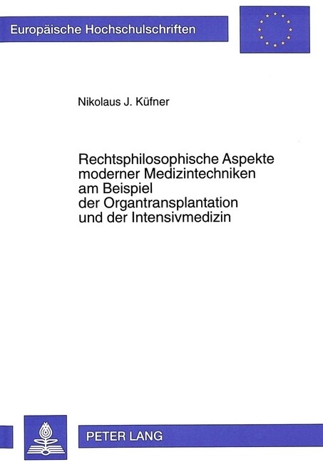 Rechtsphilosophische Aspekte Moderner Medizintechniken Am Beispiel Der Organtransplantation Und Der Intensivmedizin (Hardcover)