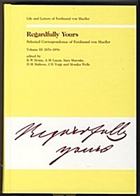 Regardfully Yours: Selected Correspondence of Ferdinand Von Mueller (Hardcover)