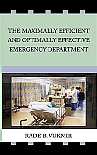 The Maximally Efficient and Optimally Effecfive Emergency Department (Hardcover, 2, Second Revised)
