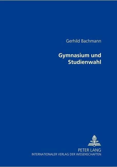 Gymnasium Und Studienwahl: Empirische Untersuchungen an Maturantinnen Und Lehrerinnen Des AHS Zur Gymnasialen Oberstufe Und Reifepruefung Nach De (Paperback)