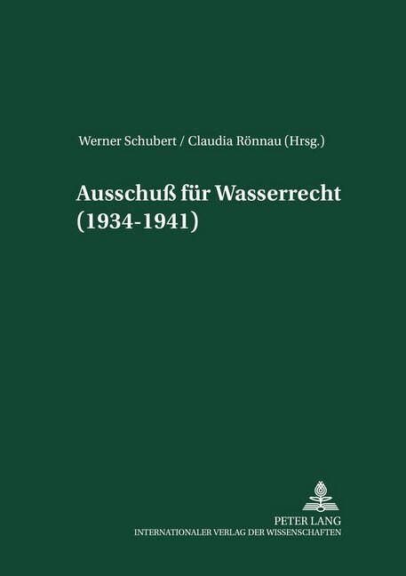 Ausschu?Fuer Wasserrecht (1934-1941): Herausgegeben Und Mit Einer Einleitung Versehen Von Werner Schubert Und Claudia Roennau (Hardcover)
