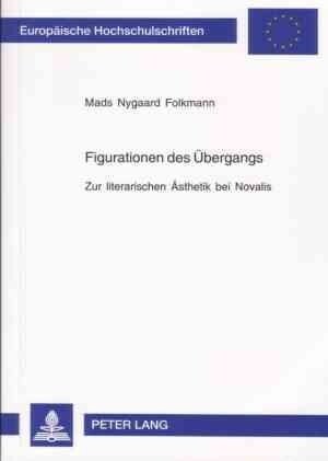 Figurationen Des Uebergangs: Zur Literarischen Aesthetik Bei Novalis (Paperback)