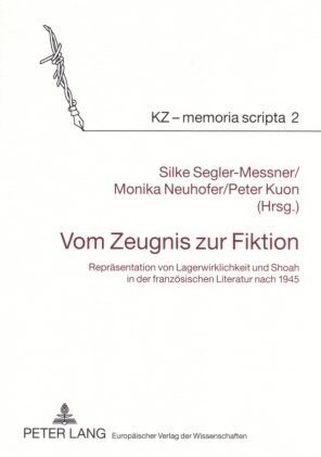 Vom Zeugnis Zur Fiktion: Repraesentation Von Lagerwirklichkeit Und Shoah in Der Franzoesischen Literatur Nach 1945 (Paperback)