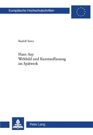 Hans Arp- Weltbild Und Kunstauffassung Im Spaetwerk: Weltbild Und Kunstauffassung Im Spaetwerk (Paperback)