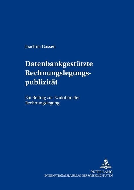 Datenbankgestuetzte Rechnungslegungspublizitaet: Ein Beitrag Zur Evolution Der Rechnungslegung (Paperback)