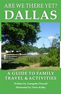 Are We There Yet? Dallas: A Guide to Family Travel and Activities in Dallas, Texas (Paperback)