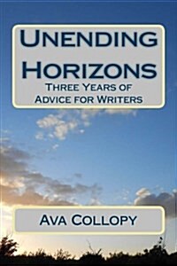 Unending Horizons: Three Years of Advice for Writers (Paperback)