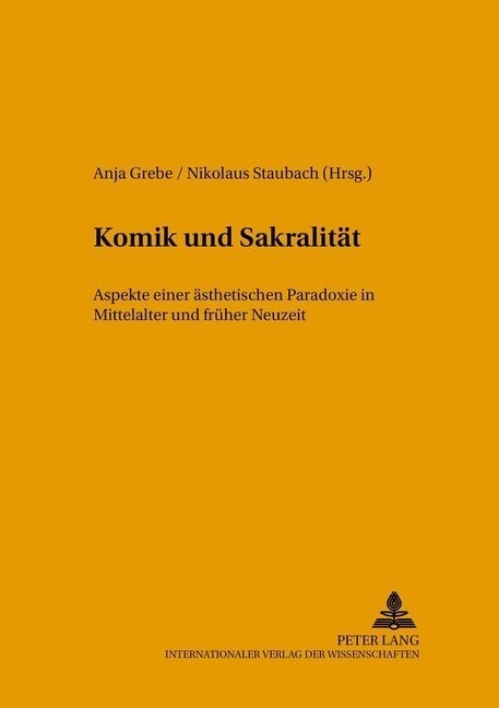 Komik Und Sakralitaet: Aspekte Einer Aesthetischen Paradoxie in Mittelalter Und Frueher Neuzeit (Hardcover)