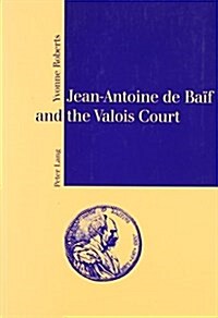 Jean-Antoine de Baif and the Valois Court (Paperback)