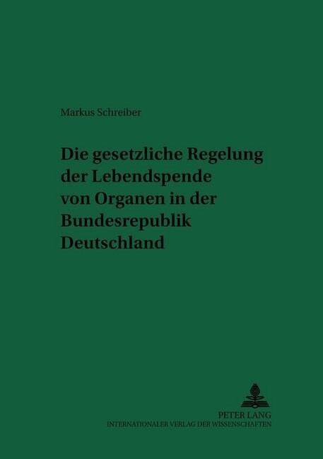 Die Gesetzliche Regelung Der Lebendspende Von Organen in Der Bundesrepublik Deutschland = Bundesrepublik Deutschland (Paperback)