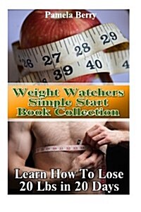 Weight Watchers Simple Start Book Collection: Learn How to Lose 20 Lbs in 20 Day: (Weight Watchers, Weight Loss Motivation, Weight Loss, Weight Loss T (Paperback)