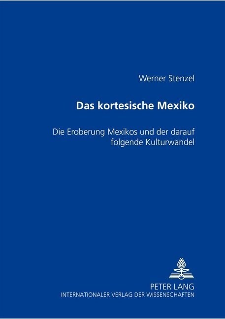 Das Kortesische Mexiko: Die Eroberung Mexikos Und Der Darauf Folgende Kulturwandel (Paperback)