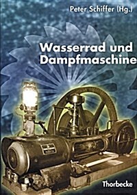 Wasserrad Und Dampfmaschine: Beitrage Einer Arbeitstagung Des Landesmuseums Fur Technik Und Arbeit in Mannheim, Des Historischen Vereins Fur Wurtte (Hardcover)