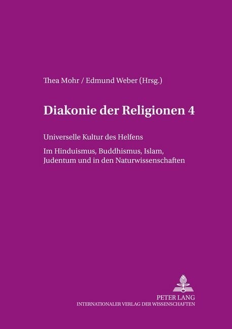 Diakonie Der Religionen 4: Universelle Kultur Des Helfens, Im Hinduismus, Buddhismus, Islam, Judentum Und in Den Naturwissenschaften (Paperback)