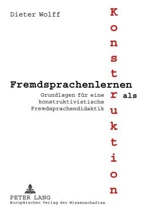 Fremdsprachenlernen ALS Konstruktion: Grundlagen Fuer Eine Konstruktivistische Fremdsprachendidaktik (Hardcover)