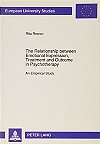 The Relationship Between Emotional Expression, Treatment and Outcome in Psychotherapy: An Empirical Study (Paperback)