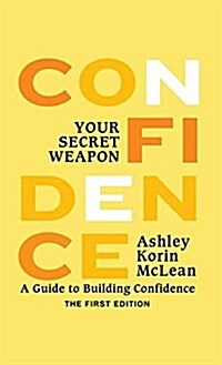 Confidence Your Secret Weapon: A Guide to Building Confidence (Paperback)