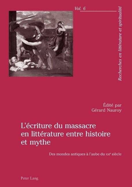 L?riture Du Massacre En Litt?ature Entre Histoire Et Mythe: Des Mondes Antiques ?lAube Du Xxie Si?le (Paperback)