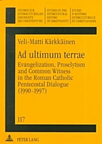 Ad Ultimum Terrae: Evangelization, Proselytism, and Common Witness in the Roman Catholic-Pentecostal Dialogue (1990-1997) (Paperback)