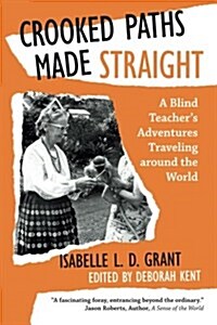 Crooked Paths Made Straight: A Blind Teachers Adventures Traveling Around the World (Paperback)