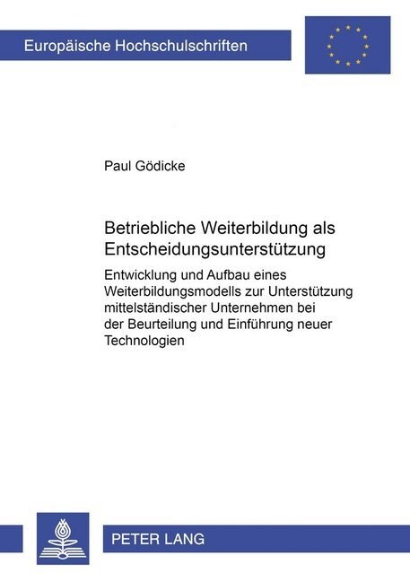 Betriebliche Weiterbildung ALS Entscheidungsunterstuetzung: Entwicklung Und Aufbau Eines Weiterbildungsmodells Zur Unterstuetzung Mittelstaendischer U (Paperback)