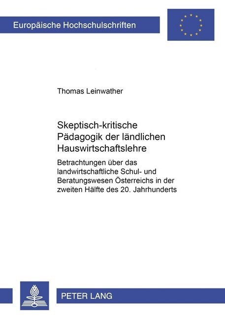 Skeptisch-Kritische Paedagogik Der Laendlichen Hauswirtschaftslehre: Betrachtungen Ueber Das Landwirtschaftliche Schul- Und Beratungswesen Oesterreich (Paperback)