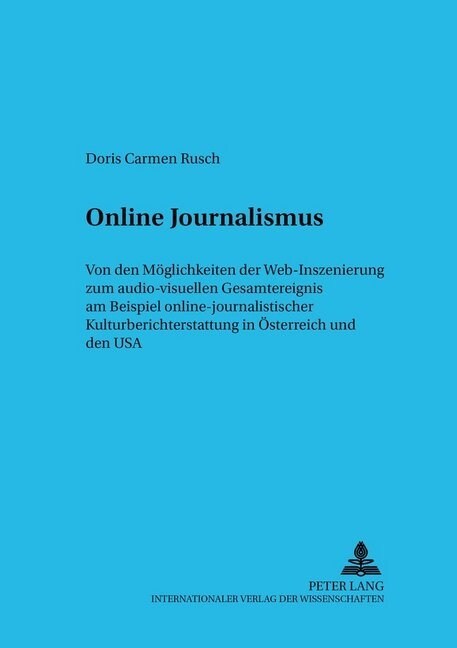 Online Journalismus: Von Den Moeglichkeiten Der Web-Inszenierung Zum Audio-Visuellen Gesamtereignis Am Beispiel Online-Journalistischer Kul (Paperback)