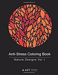 Anti-Stress Coloring Book: Nature Designs Vol 1 (Paperback)