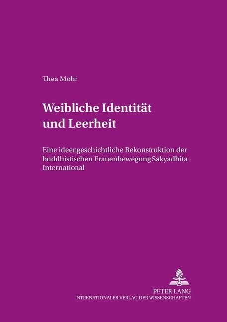 Weibliche Identitaet Und Leerheit: Eine Ideengeschichtliche Rekonstruktion Der Buddhistischen Frauenbewegung Sakyadhita International (Paperback)