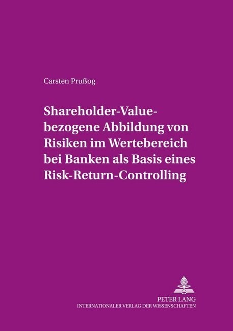 Shareholder-Value-Bezogene Abbildung Von Risiken Im Wertebereich Bei Banken ALS Basis Eines Risk-Return-Controlling (Paperback)
