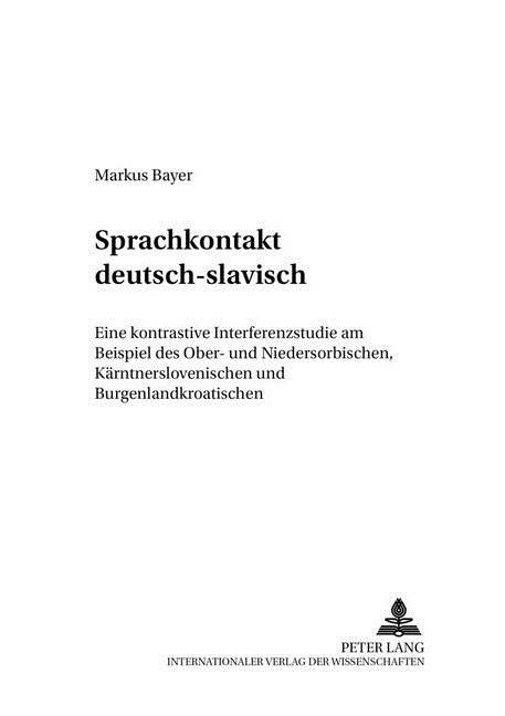 Sprachkontakt Deutsch-Slavisch: Eine Kontrastive Interferenzstudie Am Beispiel Des Ober- Und Niedersorbischen, Kaerntnerslovenischen Und Burgenlandkro (Paperback)