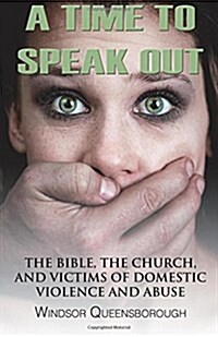A Time to Speak Out: The Bible, the Church, and Victims of Domestic Violence and Abuse (Paperback)