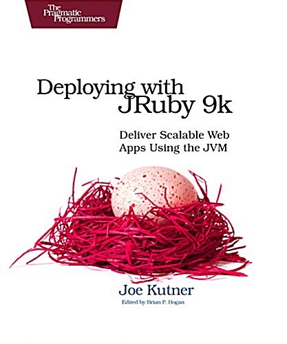 Deploying with Jruby 9k: Deliver Scalable Web Apps Using the Jvm (Paperback)
