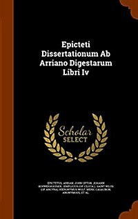 Epicteti Dissertationum AB Arriano Digestarum Libri IV (Hardcover)