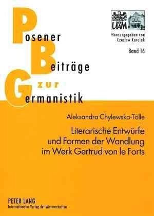 Literarische Entwuerfe Und Formen Der Wandlung Im Werk Gertrud Von Le Forts (Paperback)