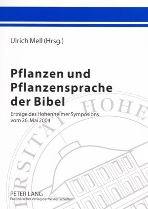 Pflanzen Und Pflanzensprache Der Bibel: Ertraege Des Hohenheimer Symposions Vom 26. Mai 2004 (Paperback)