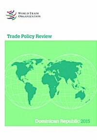 Trade Policy Review - Dominican Republic: 2015 (Paperback)