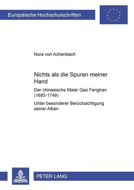 첥ichts ALS Die Spuren Meiner Hand?- Der Chinesische Maler Gao Fenghan (1683-1749): Unter Besonderer Beruecksichtigung Seiner Alben (Paperback)