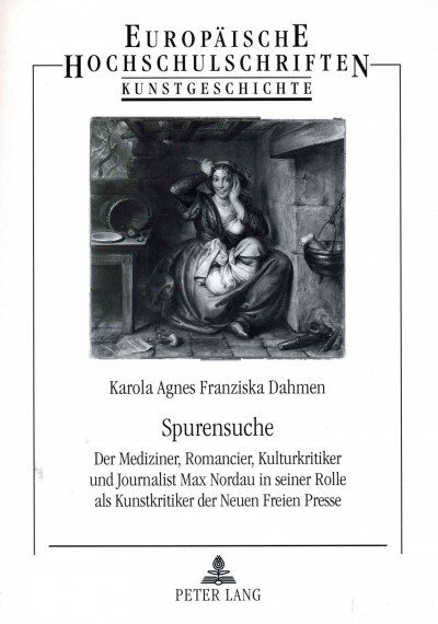 Spurensuche: Der Mediziner, Romancier, Kulturkritiker Und Journalist Max Nordau in Seiner Rolle ALS Kunstkritiker Der Neuen Freien (Paperback)