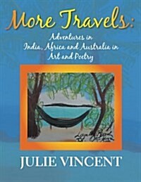 More Travels: Adventures in India, Africa and Australia in Art and Poetry (Paperback)