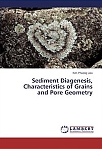 Sediment Diagenesis, Characteristics of Grains and Pore Geometry (Paperback)
