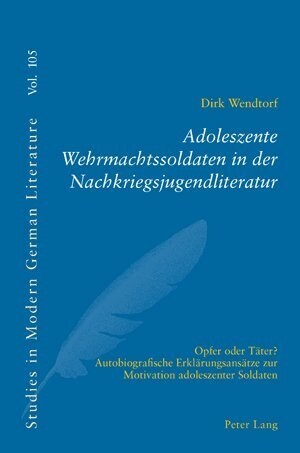 Adoleszente Wehrmachtssoldaten in Der Nachkriegsjugendliteratur: Opfer Oder Taeter?- Autobiografische Erklaerungsansaetze Zur Motivation Adoleszenter (Paperback)