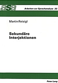 Sekundaere Interjektionen: Eine Diskursanalytische Annaeherung (Hardcover)