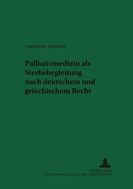 Palliativmedizin ALS Sterbebegleitung Nach Deutschem Und Griechischem Recht (Paperback)