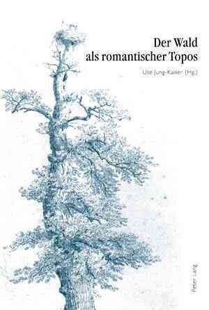 Der Wald ALS Romantischer Topos: 5. Interdisziplinaeres Symposion Der Hochschule Fuer Musik Und Darstellende Kunst Frankfurt Am Main 2007 (Hardcover)