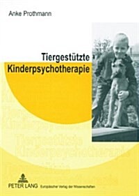 Tiergestuetzte Kinderpsychotherapie: Theorie Und Praxis Der Tiergestuetzten Psychotherapie Bei Kindern Und Jugendlichen (Paperback)