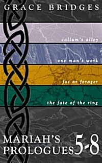 Mariahs Prologues 5-8: Callums Alley, One Mans Work, Foe or Forager, the Fate of the Ring (Paperback)