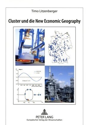 Cluster Und Die New Economic Geography: Theoretische Konzepte, Empirische Tests Und Konsequenzen Fuer Regionalpolitik in Deutschland (Paperback)