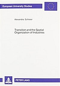 Transition and the Spatial Organization of Industries: The Case of the Bread Industry in the Irkutsk Oblast, Russia (Paperback)