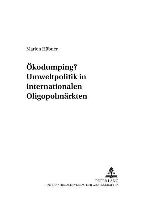 Oekodumping? Umweltpolitik in Internationalen Oligopolmaerkten (Paperback)